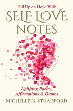 Self Love Notes: Uplifting Poetry, Affirmations & Quotes