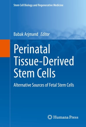 Perinatal Tissue-Derived Stem Cells Alternative Sources of Fetal Stem Cells【電子書籍】