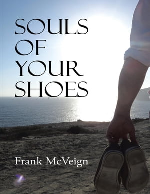Souls of Your Shoes【電子書籍】[ Frank McVeign ]