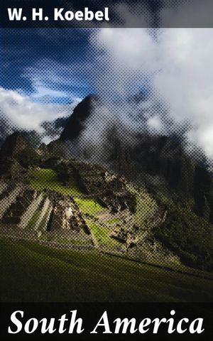 ŷKoboŻҽҥȥ㤨South America A Literary Journey Through the Vibrant ContinentŻҽҡ[ W. H. Koebel ]פβǤʤ150ߤˤʤޤ