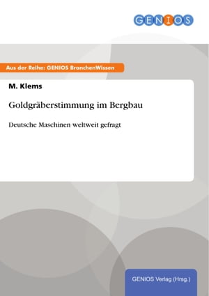 Goldgr?berstimmung im Bergbau Deutsche Maschinen weltweit gefragt【電子書籍】[ M. Klems ]