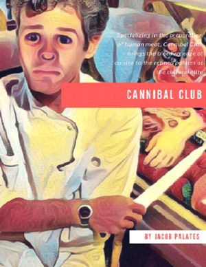 Cannibal Club: Specializing In the Preparation of Human Meat, Cannibal Club Brings the Bleeding Edge of Cuisine to the Refined Palates of the Cultural Elite【電子書籍】 Jacob Palates