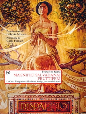 Magnifici salvadanai fruttiferi La Cassa di risparmio di Padova e Rovigo, due secoli di storia【電子書籍】[ Francesco Sanna ]