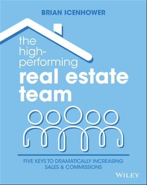 The High-Performing Real Estate Team 5 Keys to Dramatically Increasing Sales and Commissions