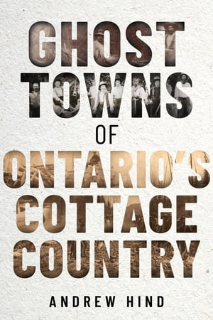 Ghost Towns of Ontario's Cottage Country