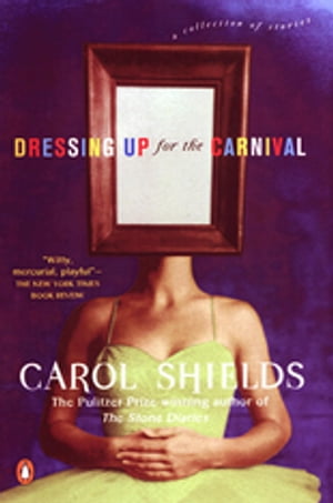 Dressing Up for the Carnival【電子書籍】[ Carol Shields ]