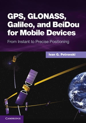 楽天楽天Kobo電子書籍ストアGPS, GLONASS, Galileo, and BeiDou for Mobile Devices From Instant to Precise Positioning【電子書籍】[ Ivan G. Petrovski ]