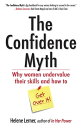 The Confidence Myth Why Women Undervalue Their Skills, and How to Get Over It【電子書籍】 Helene Lerner