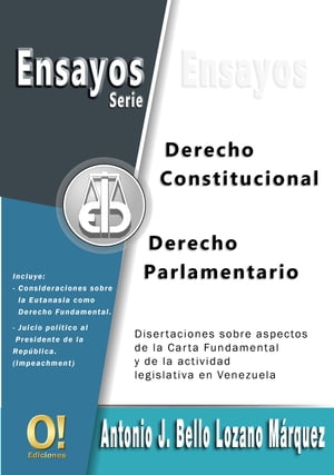 Ensayos de Derecho Constitucional y Derecho Parlamentario Disertaciones sobre aspectos de la Carta Fundamental y de la actividad parlamentaria