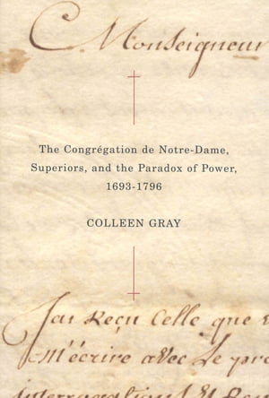 The Congrégation de Notre-Dame, Superiors, and the Paradox of Power, 1693-1796