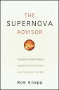 The Supernova Advisor Crossing the Invisible Bridge to Exceptional Client Service and Consistent Growth【電子書籍】[ Robert D. Knapp ]