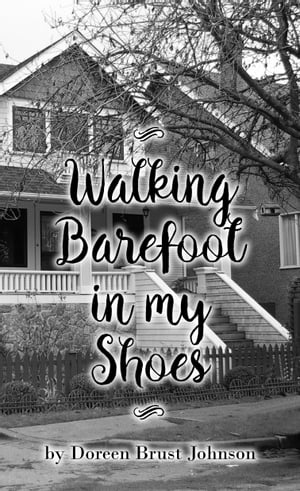 Walking Barefoot in my Shoes【電子書籍】[ Doreen Brust Johnson ]