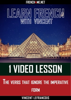 Learn French with Vincent - 1 video lesson - The verbs that ignore the imperative formŻҽҡ[ Vincent Lefrancois ]
