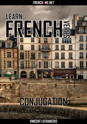 Learn French Verbs - Conjugation【電子書籍】[ Vincent Lefrancois ]