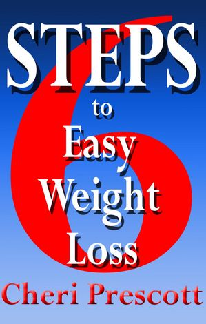 6 Steps To Easy Weight Loss【電子書籍】[ Cheri Prescott ]