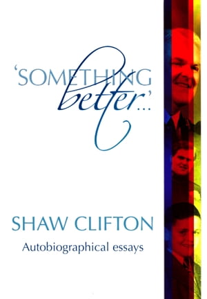 'Something Better...' Autobiographical Essays