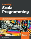 Learning Scala Programming Object-oriented programming meets functional reactive to create Scalable and Concurrent programs【電子書籍】 Vikash Sharma