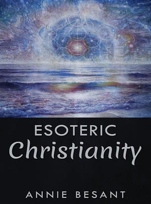 ŷKoboŻҽҥȥ㤨Esoteric ChristianityŻҽҡ[ Annie Besant ]פβǤʤ295ߤˤʤޤ