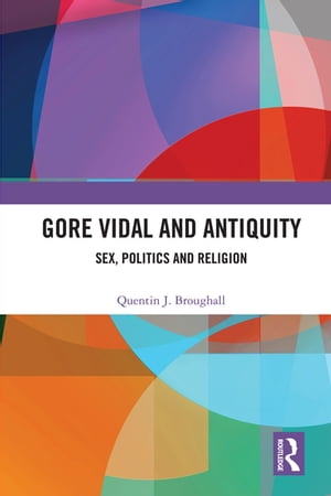 Gore Vidal and Antiquity Sex, Politics and ReligionŻҽҡ[ Quentin Broughall ]