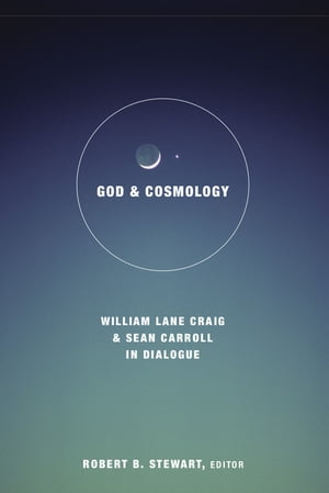 God and Cosmology William Lane Craig and Sean Carroll in Dialogue【電子書籍】