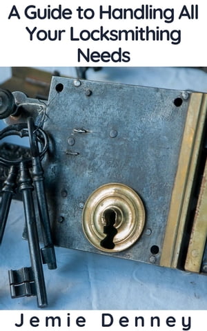 ŷKoboŻҽҥȥ㤨A Guide to Handling All Your Locksmithing NeedsŻҽҡ[ Jemie Denney ]פβǤʤ295ߤˤʤޤ