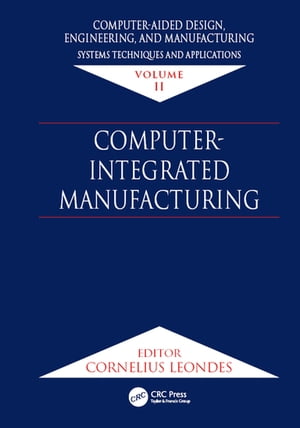 楽天楽天Kobo電子書籍ストアComputer-Aided Design, Engineering, and Manufacturing Systems Techniques and Applications, Volume II, Computer-Integrated Manufacturing【電子書籍】