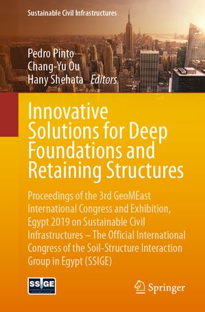 Innovative Solutions for Deep Foundations and Retaining Structures Proceedings of the 3rd GeoMEast International Congress and Exhibition, Egypt 2019 on Sustainable Civil Infrastructures ? The Official International Congress of the Soil【電子書籍】