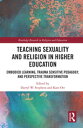 Teaching Sexuality and Religion in Higher Education Embodied Learning, Trauma Sensitive Pedagogy, and Perspective Transformation【電子書籍】