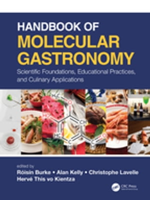 Handbook of Molecular Gastronomy Scientific Foundations, Educational Practices, and Culinary Applications【電子書籍】