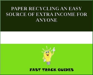 PAPER RECYCLING AN EASY SOURCE OF EXTRA INCOME FOR ANYONE