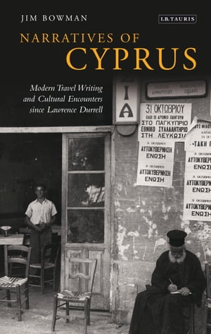 Narratives of Cyprus Modern Travel Writing and Cultural Encounters since Lawrence Durrell【電子書籍】 Jim Bowman