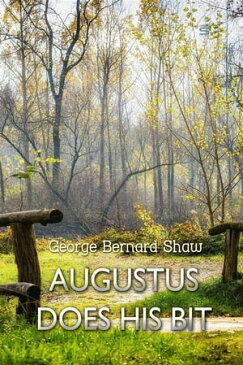 Augustus Does His BitA True-to-Life Farce【電子書籍】[ George Bernard Shaw ]