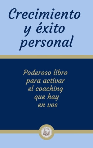 CRECIMIENTO Y EXITO PERSONAL: Poderoso libro para activar el coaching que hay en vos