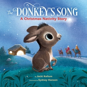 The Donkey's Song A Christmas Nativity Story【電子書籍】[ Jacki Kellum ]