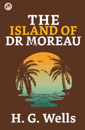 TORMORE The Island of Doctor Moreau【電子書籍】[ Wells, H.G. ]