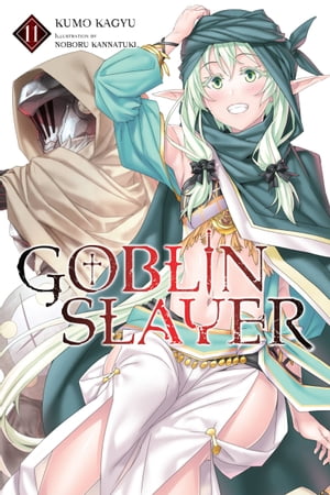 Goblin Slayer, Vol. 11 (light novel)【電子書籍】[ Kumo Kagyu ]