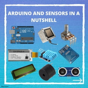 Arduino and sensors in a nutshell【電子書籍】[ Simone Candido ]