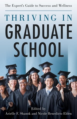 Thriving in Graduate School The Expert's Guide to Success and WellnessŻҽҡ