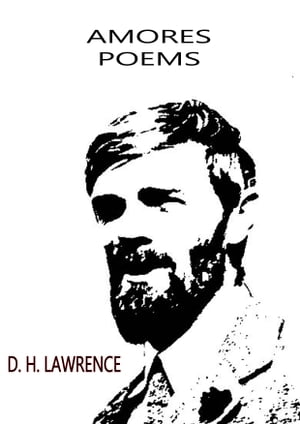 Amores Poems【電子書籍】[ D. H. Lawrence ]