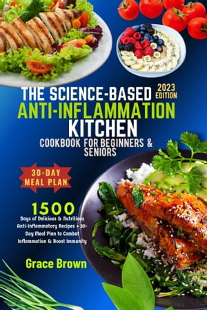 The Science Based Anti-Inflammation Kitchen Cookbook For Beginners & Seniors