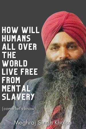 How will humans all over the world live free from mental slavery.