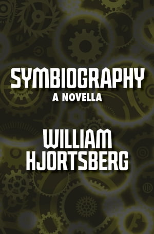 Symbiography A NovellaŻҽҡ[ William Hjortsberg ]