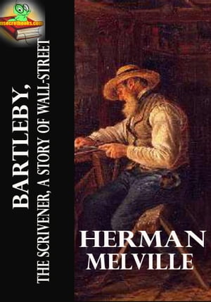 Bartleby, the Scrivener: A Story of Wall Street, Short Story (With Audiobook Link)Żҽҡ[ Herman Melville ]