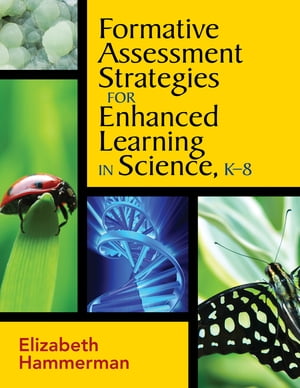 Formative Assessment Strategies for Enhanced Learning in Science, K-8【電子書籍】 Elizabeth Hammerman