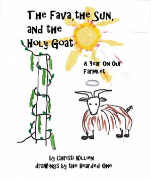 The Fava, the Sun, and the Holy Goat: A Year On Our Farmlet
