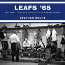 Leafs '65 The Lost Toronto Maple Leafs Photograp