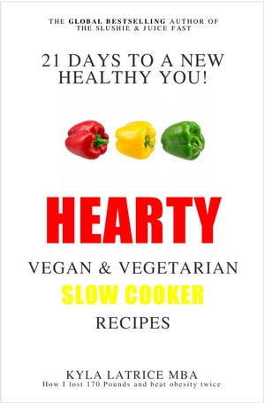 21 Days to a New Healthy You! Hearty Vegan and Vegetarian Slow Cooker Recipes【電子書籍】[ Kyla Latrice MBA ]