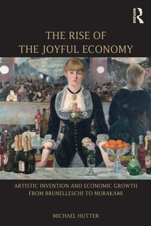 The Rise of the Joyful Economy Artistic invention and economic growth from Brunelleschi to Murakami