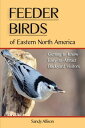 Feeder Birds of Eastern North America Getting to Know Easy-to-Attract Backyard V...