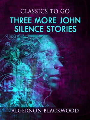 Three More John Silence StoriesŻҽҡ[ Algernon Blackwood ]